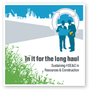 In it for the long haul - Sustaining HSE&C in Resources & Construction