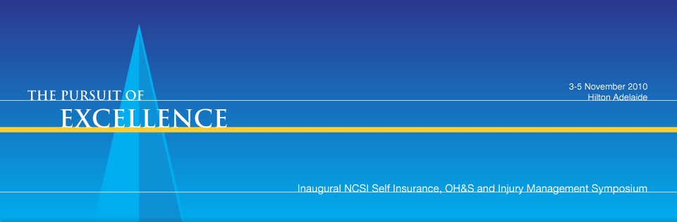 The Pursuit of Excellence - Inaugural NCSI Self Insurance, OH&S and Injury Management Symposium - 3-5 November 2010